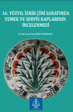 16. YÜZYIL İZNİK ÇİNİ SANATINDA YEMEK VE SERVİS KAPLARININ İNCELENMESİ